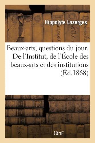 Beispielbild fr Beaux-Arts, Questions Du Jour. de l'Institut, de l'cole Des Beaux-Arts Et Des Institutions (French Edition) zum Verkauf von Lucky's Textbooks