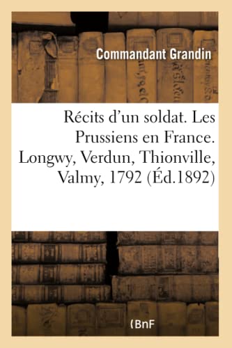 Imagen de archivo de Rcits d'Un Soldat. Les Prussiens En France. Longwy, Verdun, Thionville, Valmy, 1792 (French Edition) a la venta por Lucky's Textbooks