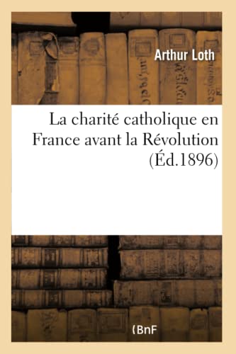 Imagen de archivo de La Charit Catholique En France Avant La Rvolution (French Edition) a la venta por Lucky's Textbooks