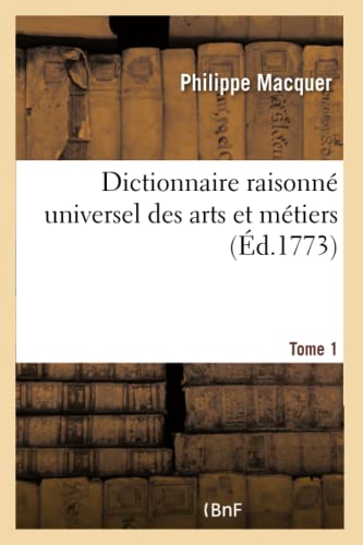 Imagen de archivo de Dictionnaire Raisonn Universel Des Arts Et Mtiers. Tome 1 (French Edition) a la venta por Lucky's Textbooks