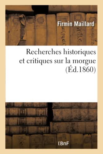 Imagen de archivo de Recherches Historiques Et Critiques Sur La Morgue (French Edition) a la venta por Lucky's Textbooks