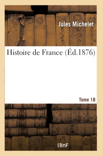 Imagen de archivo de Histoire de France. Tome 18 (French Edition) a la venta por Lucky's Textbooks