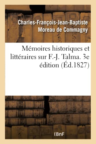 Beispielbild fr Mmoires Historiques Et Littraires Sur F.-J. Talma. 3e dition (French Edition) zum Verkauf von Lucky's Textbooks