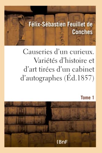 Stock image for Causeries d'Un Curieux. Varits d'Histoire Et d'Art Tires d'Un Cabinet d'Autographes Et de Dessins: Tome 1 (French Edition) for sale by Lucky's Textbooks