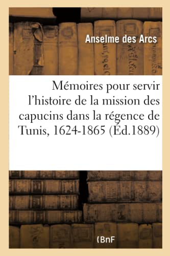 9782019151447: Mémoires pour servir à l'histoire de la mission des capucins dans la régence de Tunis, 1624-1865