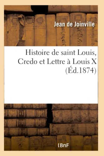 Imagen de archivo de Histoire de saint Louis, Credo et Lettre a Louis X a la venta por Chiron Media