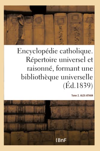 9782019153007: Encyclopdie catholique. Tome 2. ALEX-ATHAN: Rpertoire des sciences, lettres, arts et mtiers formant une bibliothque universelle