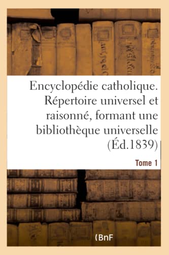 9782019153021: Encyclopdie catholique. Tome 1: Rpertoire des sciences, lettres, arts et mtiers formant une bibliothque universelle