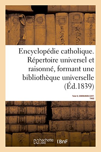 9782019153052: Encyclopdie catholique. Tome 9. COMMUNION-CZVITTINGE: Rpertoire Des Sciences, Lettres, Arts Et Mtiers Formant Une Bibliothque Universelle