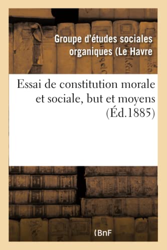 Stock image for Essai de constitution morale et sociale, but et moyens (French Edition) for sale by Lucky's Textbooks