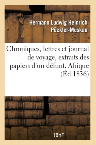 Stock image for Chroniques, lettres et journal de voyage, extraits des papiers d'un dfunt. Afrique (French Edition) for sale by Lucky's Textbooks