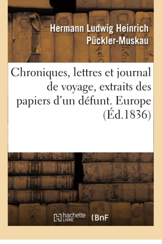 Stock image for Chroniques, Lettres Et Journal de Voyage, Extraits Des Papiers d'Un Dfunt. Europe (French Edition) for sale by Lucky's Textbooks