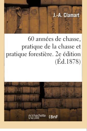 Imagen de archivo de 60 Annes de Chasse, Pratique de la Chasse Et Pratique Forestire. 2e dition (French Edition) a la venta por Lucky's Textbooks