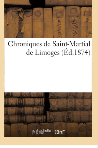 Imagen de archivo de Chroniques de Saint-Martial de Limoges: Publies d'Aprs Les Manuscrits Originaux Pour La Socit de l'Histoire de France (French Edition) a la venta por Lucky's Textbooks