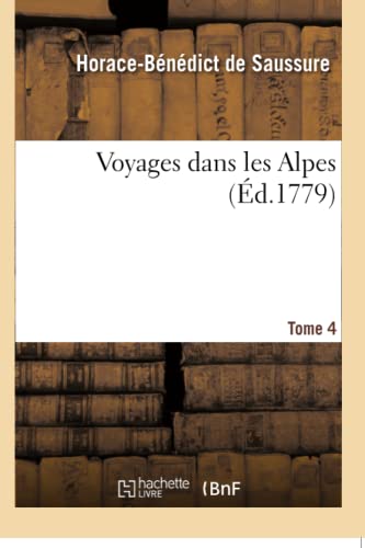 9782019157722: Voyages dans les Alpes. Tome 4 (Histoire)