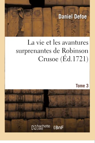 Beispielbild fr La vie et les avantures surprenantes de Robinson Crusoe. Tome 3 zum Verkauf von Chiron Media