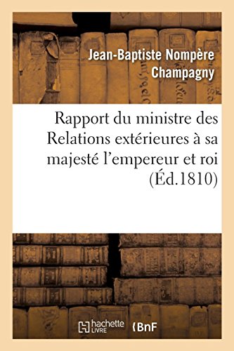 Beispielbild fr Rapport Du Ministre Des Relations Extrieures  Sa Majest l'Empereur Et Roi (French Edition) zum Verkauf von Lucky's Textbooks