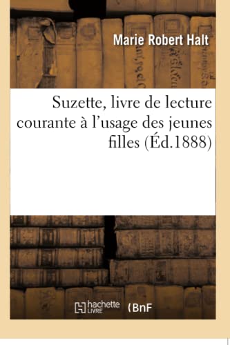 Stock image for Suzette, Livre de Lecture Courante  l'Usage Des Jeunes Filles: Morale, Leons de Choses, conomie Domestique, Mnage, Cuisine, Couture (French Edition) for sale by Lucky's Textbooks