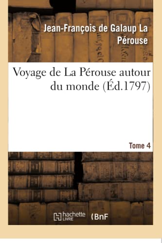 Imagen de archivo de Voyage de la Perouse Autour Du Monde. Tome 4 (French Edition) a la venta por Lucky's Textbooks