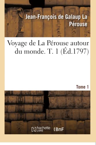 Imagen de archivo de Voyage de la Perouse Autour Du Monde. Tome 1 (French Edition) a la venta por Lucky's Textbooks