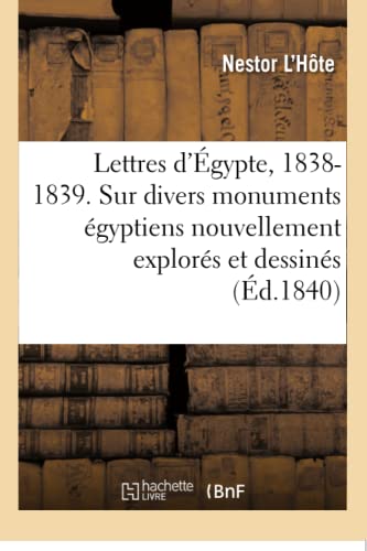 9782019162405: Lettres d'gypte, 1838-1839: Observations Sur Divers Monuments gyptiens Nouvellement Explors Et Dessins (French Edition)
