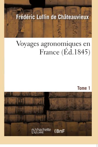 Imagen de archivo de Voyages agronomiques en France Tome 1 a la venta por PBShop.store US
