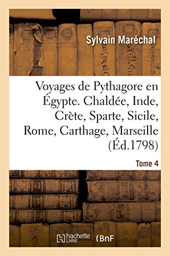 9782019162641: Voyages de Pythagore en gypte. Tome 4: Chalde, Inde, Crte, Sparte, Sicile, Rome, Carthage, Marseille, Les Gaules