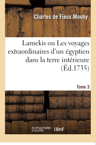 Stock image for Lamekis Les voyages extraordinaires d'un gyptien dans la terre intrieure avec la dcouverte de l'sle des Sylphides Tome 3 for sale by PBShop.store US