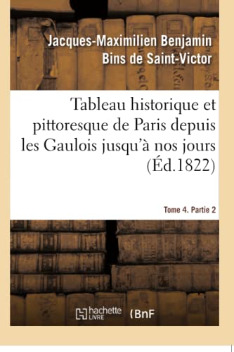 Beispielbild fr Tableau Historique Et Pittoresque de Paris Depuis Les Gaulois Jusqu' Nos Jours (French Edition) zum Verkauf von Lucky's Textbooks