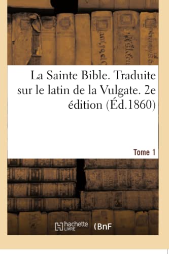 Beispielbild fr La Sainte Bible. Traduite Sur Le Latin de la Vulgate. 2e dition. Tome 1 (French Edition) zum Verkauf von Lucky's Textbooks