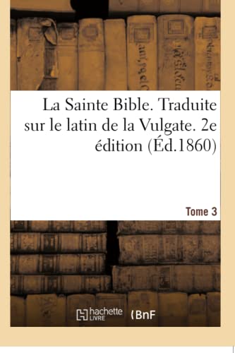Beispielbild fr La Sainte Bible. Traduite Sur Le Latin de la Vulgate. 2e dition. Tome 3 (French Edition) zum Verkauf von Lucky's Textbooks