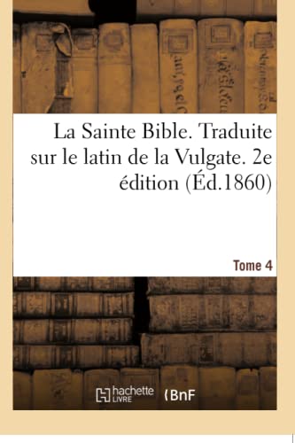 Beispielbild fr La Sainte Bible. Traduite Sur Le Latin de la Vulgate. 2e dition. Tome 4 (French Edition) zum Verkauf von Lucky's Textbooks