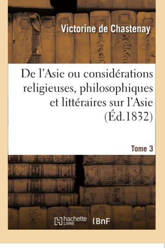 9782019164973: De l'Asie ou considrations religieuses, philosophiques et littraires sur l'Asie. Tome 3