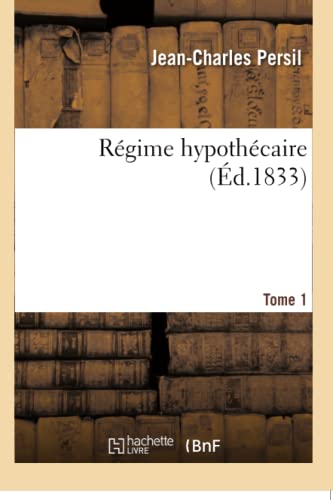 Imagen de archivo de Rgime hypothcaire Tome 1 Commentaire sur le XVIIIe titre du livre IIIe du Code Napolon relatif aux privilges et hypothques a la venta por PBShop.store US