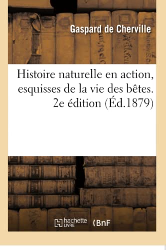 Imagen de archivo de Histoire naturelle en action, esquisses de la vie des btes 2e dition a la venta por PBShop.store US