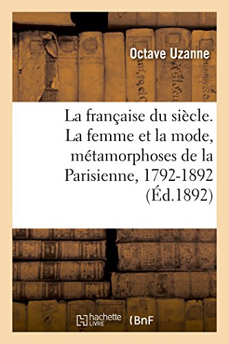 Stock image for La francaise du siecle. La femme et la mode, metamorphoses de la Parisienne, 1792-1892 for sale by Chiron Media