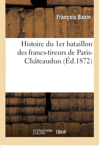 Stock image for Histoire du 1er bataillon des francstireurs de ParisChteaudun for sale by PBShop.store US