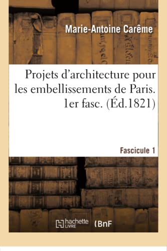 Beispielbild fr Projets d'Architecture Pour Les Embellissements de Paris. Fascilcule 1 (French Edition) zum Verkauf von Books Unplugged