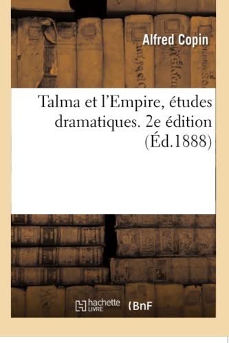 Imagen de archivo de Talma Et l'Empire, tudes Dramatiques. 2e dition (French Edition) a la venta por Lucky's Textbooks