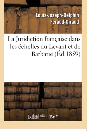 Imagen de archivo de La Juridiction Franaise Dans Les chelles Du Levant Et de Barbarie (French Edition) a la venta por Lucky's Textbooks