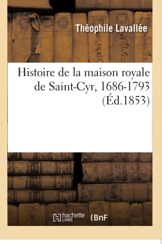 Beispielbild fr Histoire de la Maison Royale de Saint-Cyr, 1686-1793 (French Edition) zum Verkauf von Lucky's Textbooks