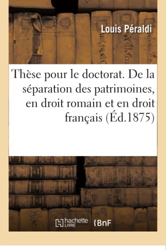9782019169732: Thse pour le doctorat. De la sparation des patrimoines, en droit romain et en droit franais