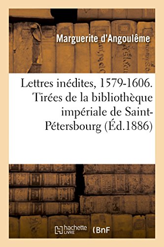 9782019170899: Lettres indites, 1579-1606: Tires de la Bibliothque Impriale de Saint-Ptersbourg (Histoire)