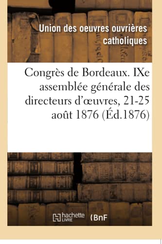 Stock image for Congrs de Bordeaux. Compte Rendu de la Neuvime Assemble Gnrale Des Directeurs d'Oeuvres: 21-25 Aout 1876 (French Edition) for sale by Lucky's Textbooks
