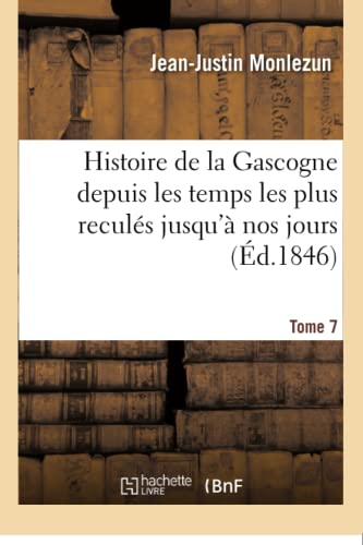 9782019173142: Histoire de la Gascogne depuis les temps les plus reculs jusqu' nos jours. Tome 7