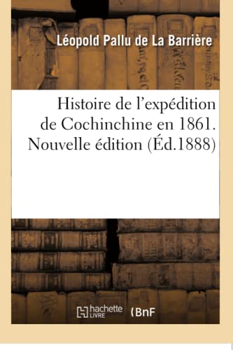 Stock image for Histoire de l'Expdition de Cochinchine En 1861. Nouvelle dition (French Edition) for sale by Lucky's Textbooks