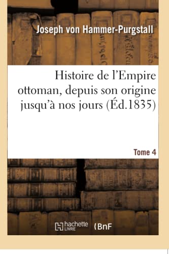 9782019174415: Histoire de l'Empire ottoman, depuis son origine jusqu' nos jours. Tome 4
