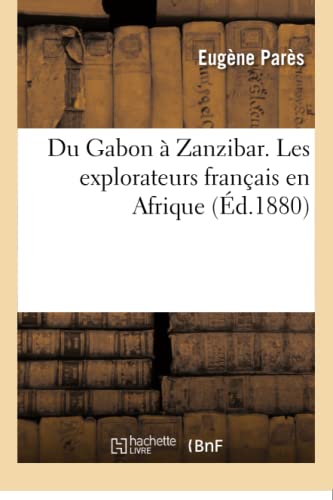 Imagen de archivo de Du Gabon  Zanzibar. Les Explorateurs Franais En Afrique (French Edition) a la venta por Lucky's Textbooks