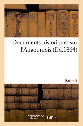 Imagen de archivo de Documents Historiques Sur l'Angoumois. Partie 2 (French Edition) a la venta por Lucky's Textbooks