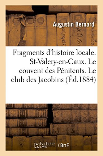 Beispielbild fr Fragments d'Histoire Locale. St-Valery-En-Caux. Le Couvent Des Pnitents. Le Club Des Jacobins (French Edition) zum Verkauf von Lucky's Textbooks